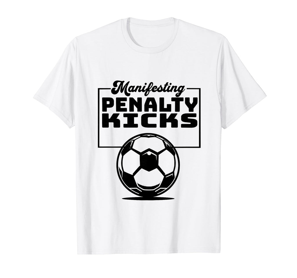 Manifesting Penalty Kicks Soccer T-Shirt - Streetwear Style for Adults - T-Shirt, Sweatshirt, Hoodie