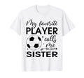 My Favorite Player Calls Me Sister T-Shirt - Unique Graphic for Adults - T-Shirt, Sweatshirt, Hoodie