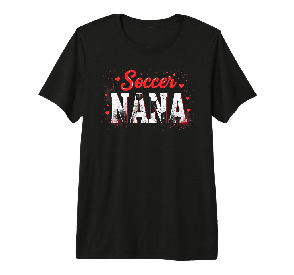 Proud Soccer Nana Funny Grandma Lover T-Shirt - Novelty Apparel for Adults - T-Shirt, Sweatshirt, Hoodie