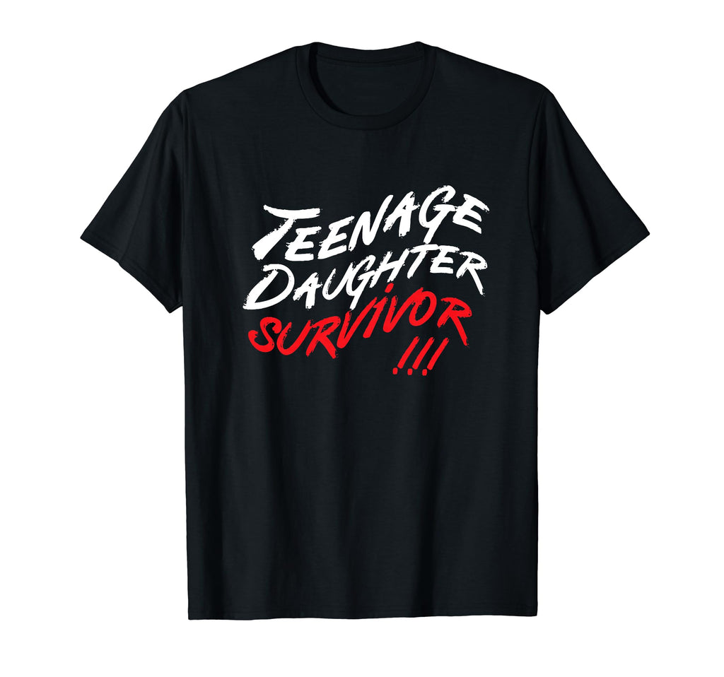 Teenage Daughter Survivor Teenager Dad T-Shirt - Fun Novelty Design Unisex - T-Shirt, Sweatshirt, Hoodie