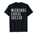Weekend Coffee Soccer T Shir T Sweatshirt - Minimalist Print Men Women - T-Shirt, Sweatshirt, Hoodie