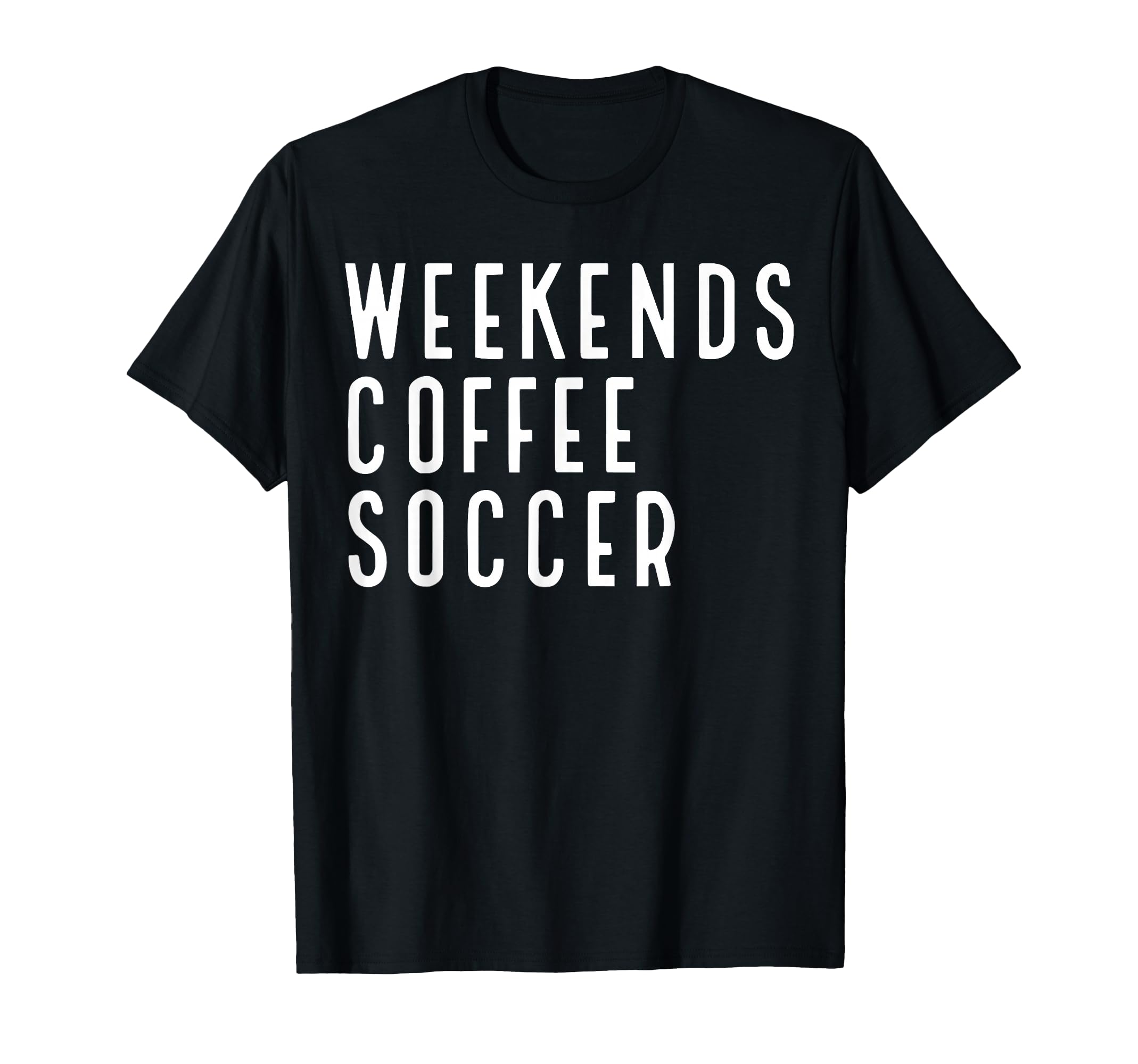 Weekend Coffee Soccer T Shir T Sweatshirt - Minimalist Print Men Women - T-Shirt, Sweatshirt, Hoodie