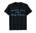 Chapel Hill Vs All Yall Yall T-Shirt - Casual Everyday Wear Men Women - T-Shirt, Sweatshirt, Hoodie