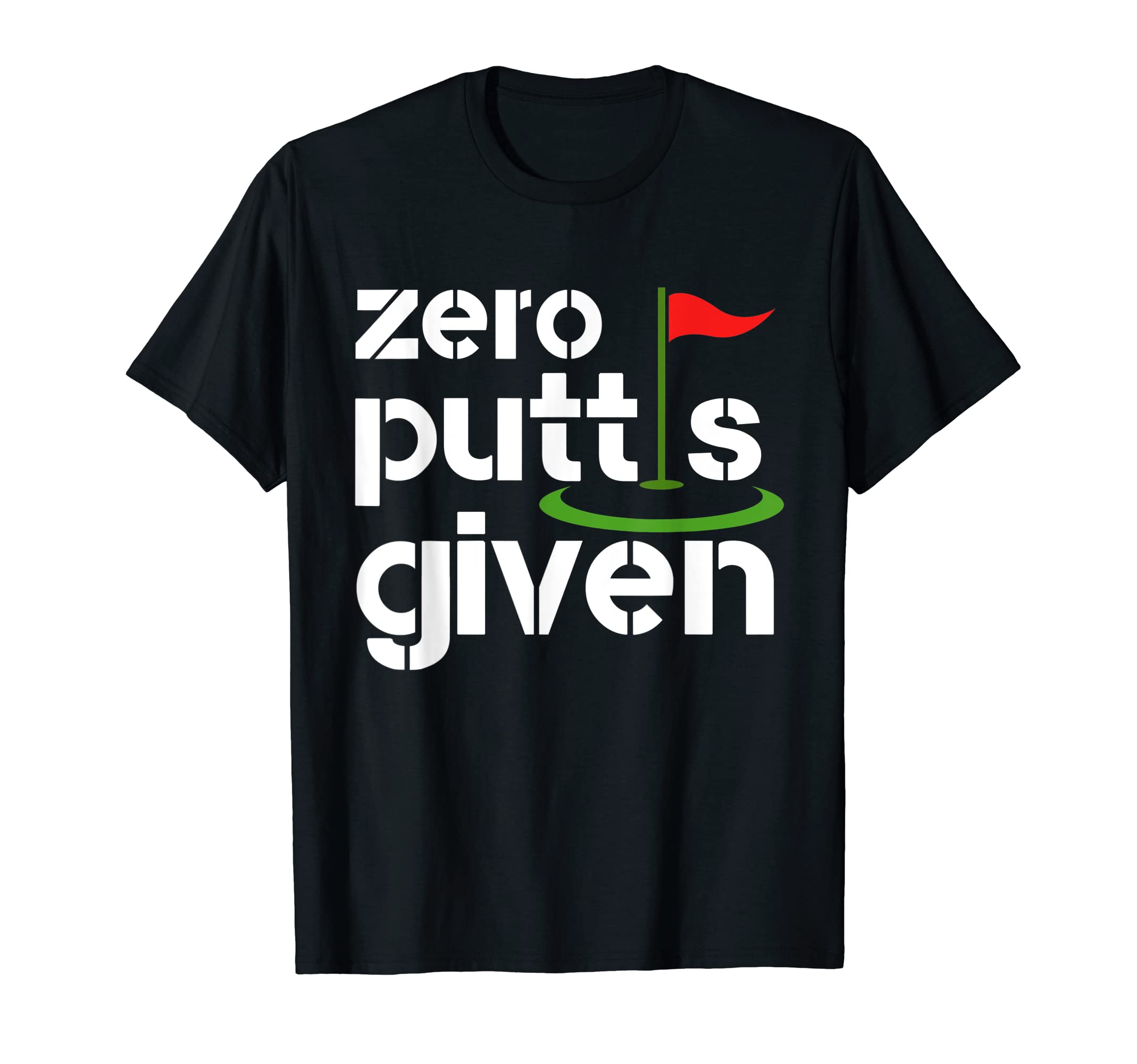Zero Putts Given Golf Funny Golfer T-Shirt - Trendy Graphic for Adults - T-Shirt, Sweatshirt, Hoodie