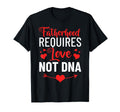Fathers Day Fatherhood Requires Love T-Shirt - Custom Art Print Men Women - T-Shirt, Sweatshirt, Hoodie
