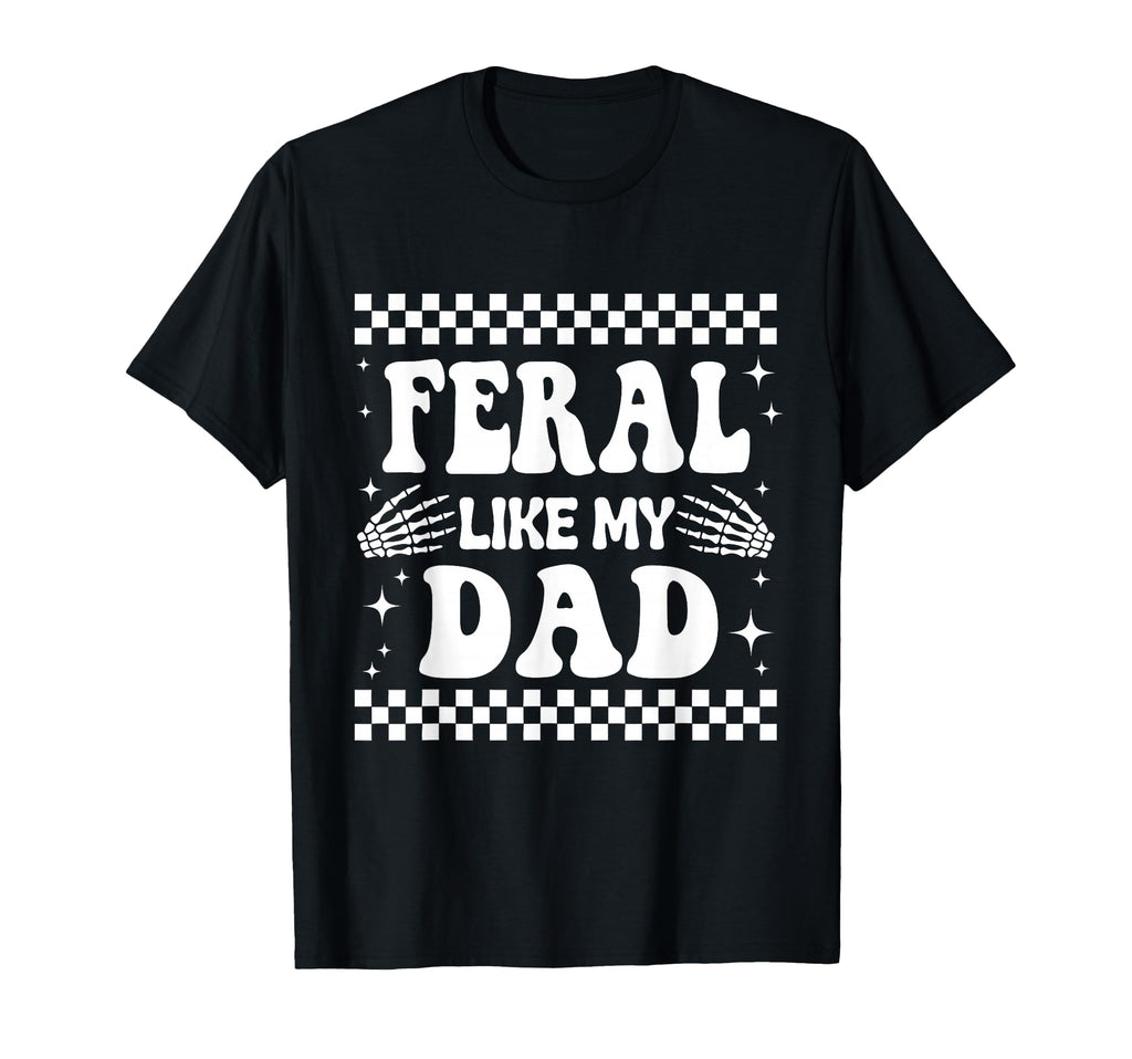 Mens Funny Feral Like My Dad Matching T-Shirt - Unique Graphic for Adults - T-Shirt, Sweatshirt, Hoodie