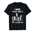 I Know I Play Like Try To Keep Up T-Shirt - Fun Novelty Design Unisex - T-Shirt, Sweatshirt, Hoodie