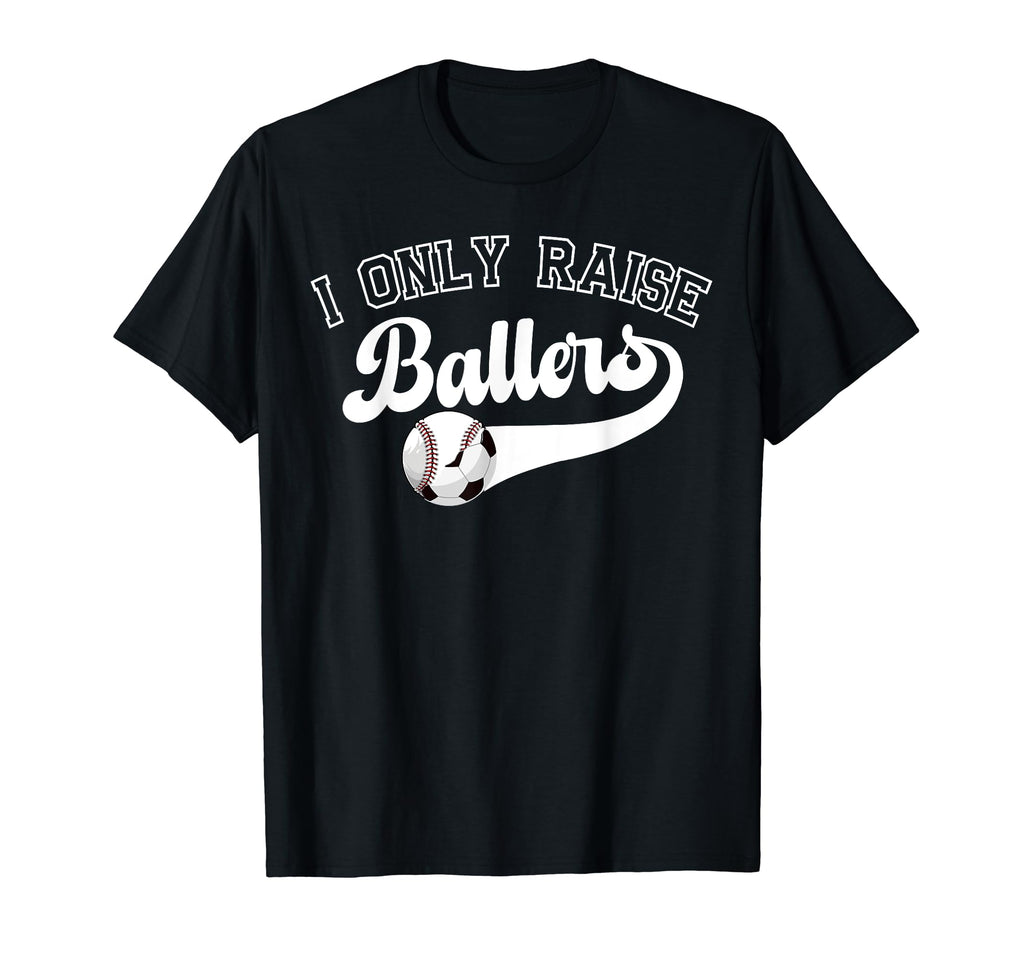 I Only Raise Ballers Soccer T-Shirt - Aesthetic Graphic for Adults - T-Shirt, Sweatshirt, Hoodie