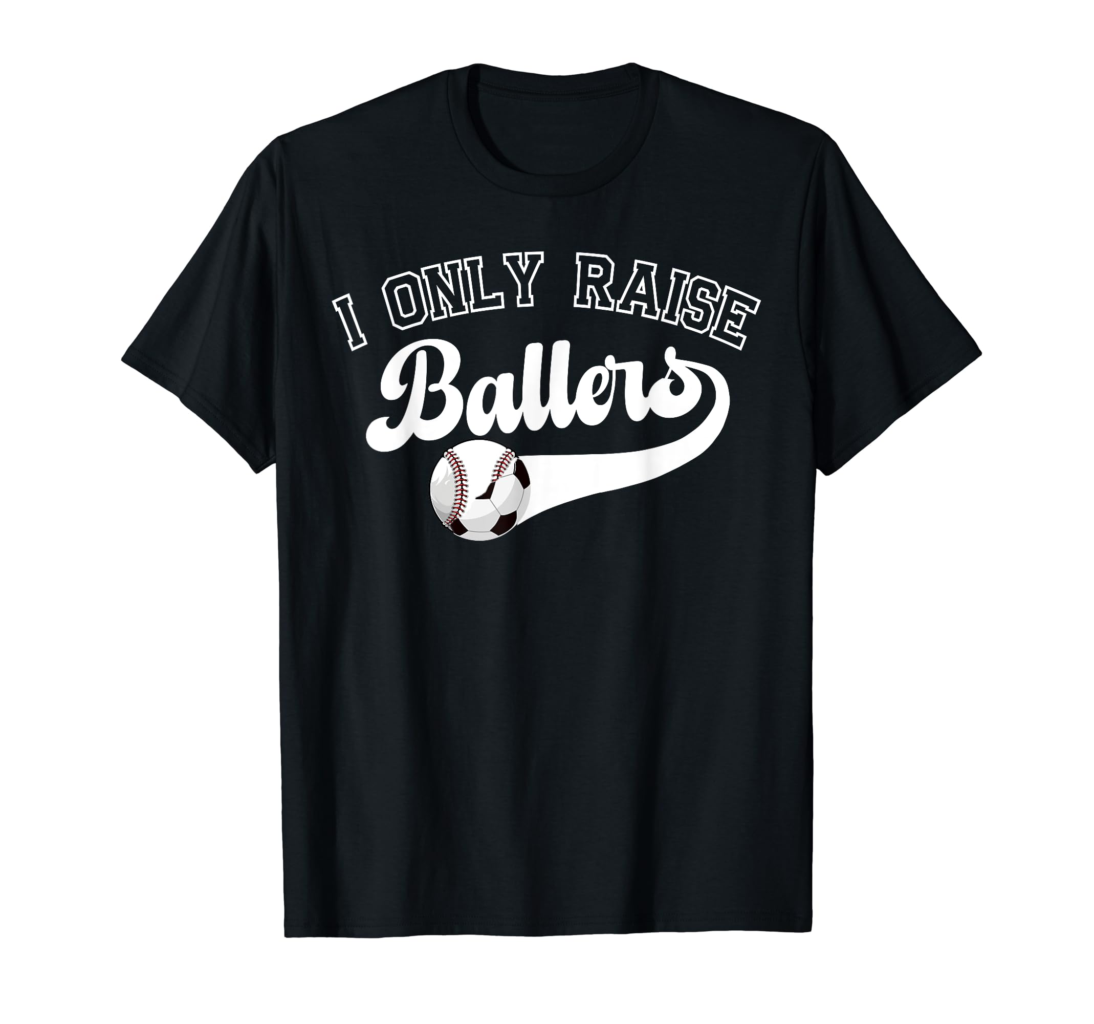 I Only Raise Ballers Soccer T-Shirt - Aesthetic Graphic for Adults - T-Shirt, Sweatshirt, Hoodie