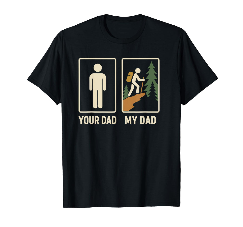 Your Dad My Dad Hiker Outdoor Hiking T-Shirt - Novelty Apparel for Adults - T-Shirt, Sweatshirt, Hoodie