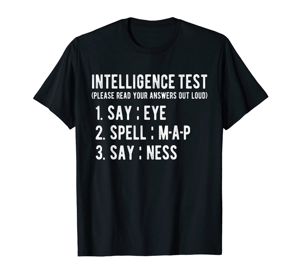 Intelligence Test Say Eye M P Ness Funny T-Shirt - Unique Graphic Unisex - T-Shirt, Sweatshirt, Hoodie