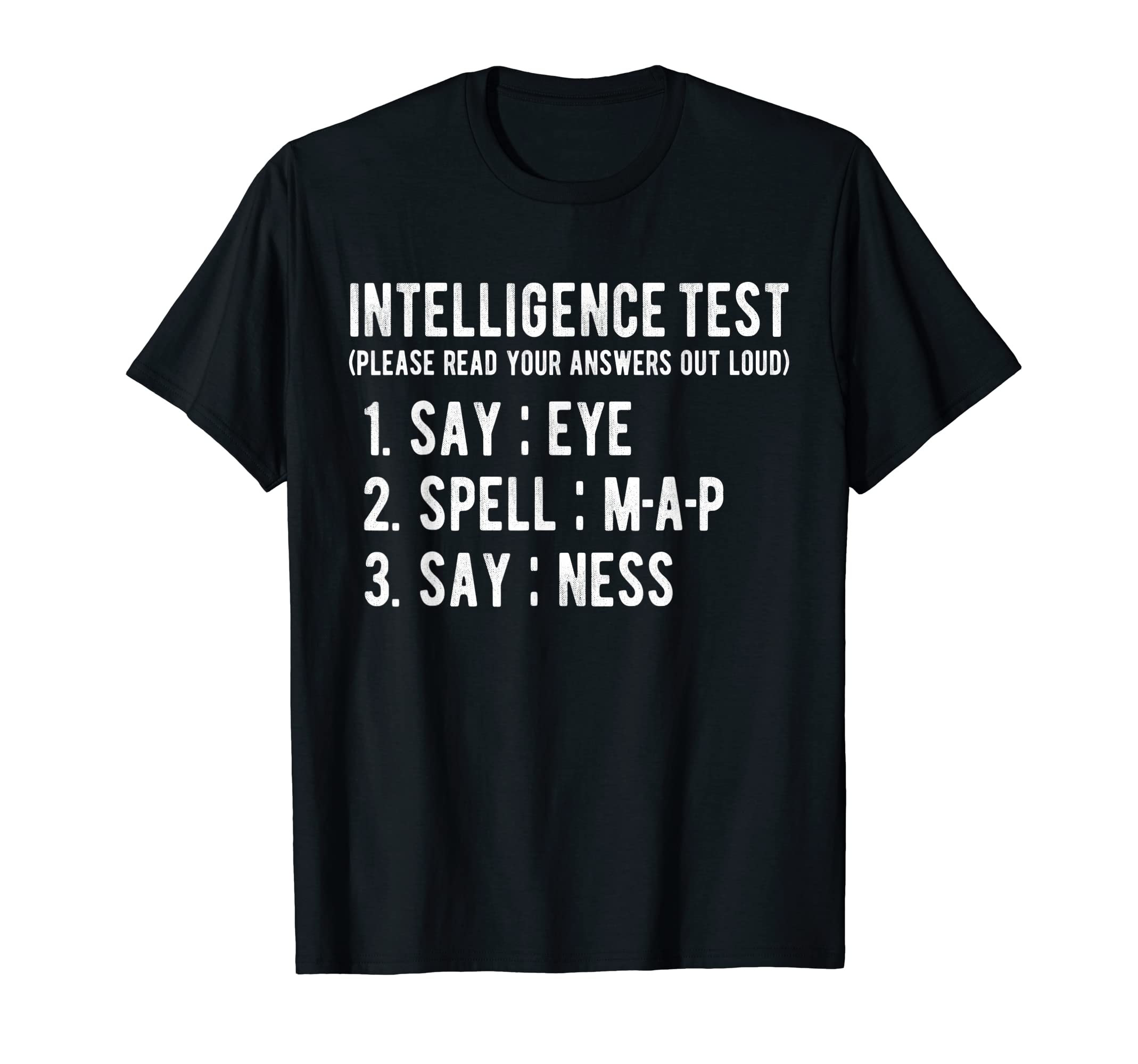 Intelligence Test Say Eye M P Ness Funny T-Shirt - Unique Graphic Unisex - T-Shirt, Sweatshirt, Hoodie
