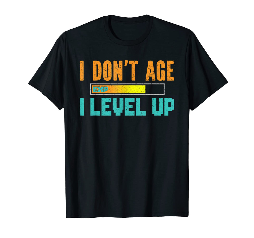 I Dont Age I Level Up Video Game T-Shirt - Casual Everyday Wear Men Women - T-Shirt, Sweatshirt, Hoodie