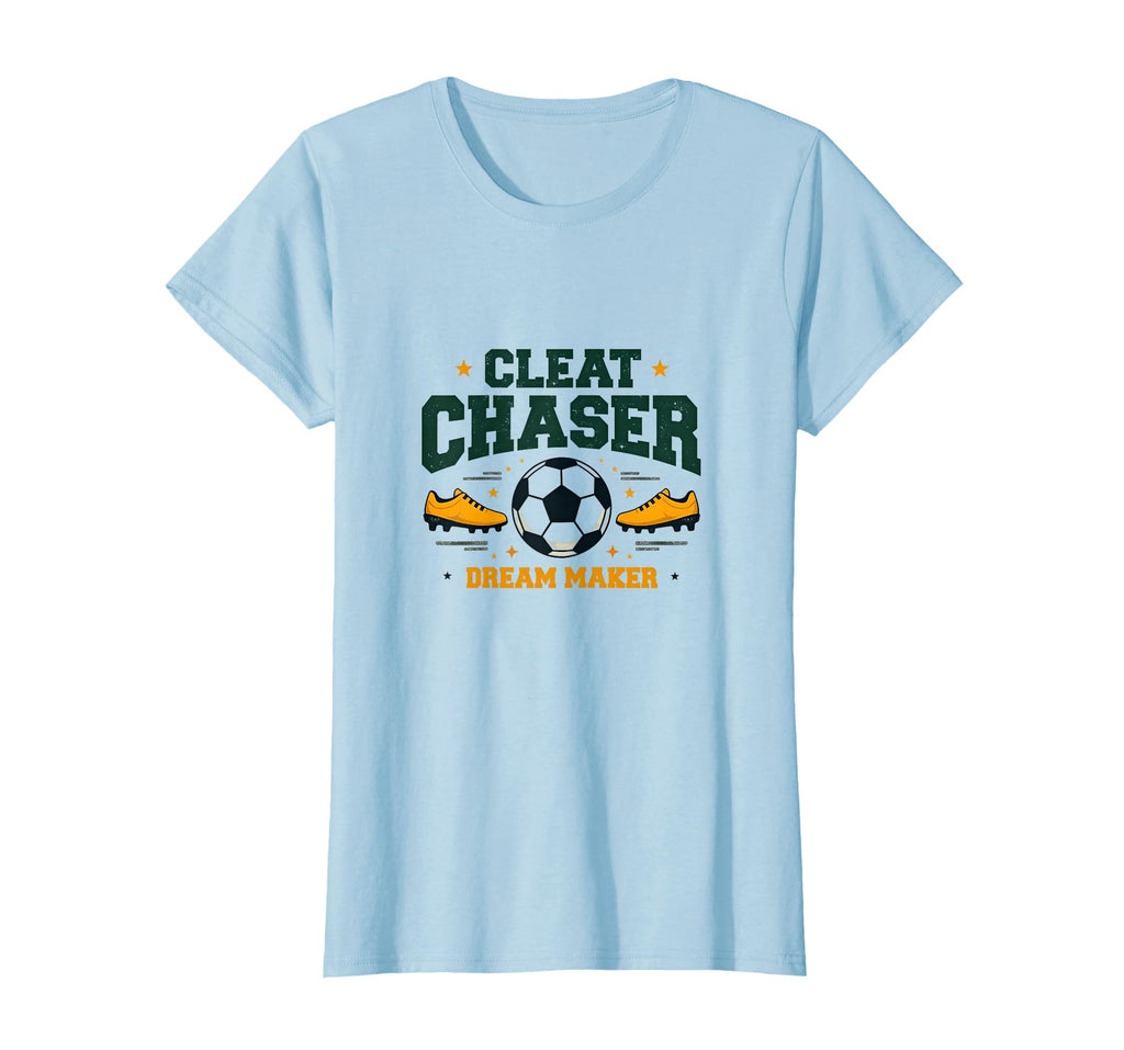 Cleat Chaser Dream Maker Soccer Mom T-Shirt - Fun Novelty Design Men Women - T-Shirt, Sweatshirt, Hoodie