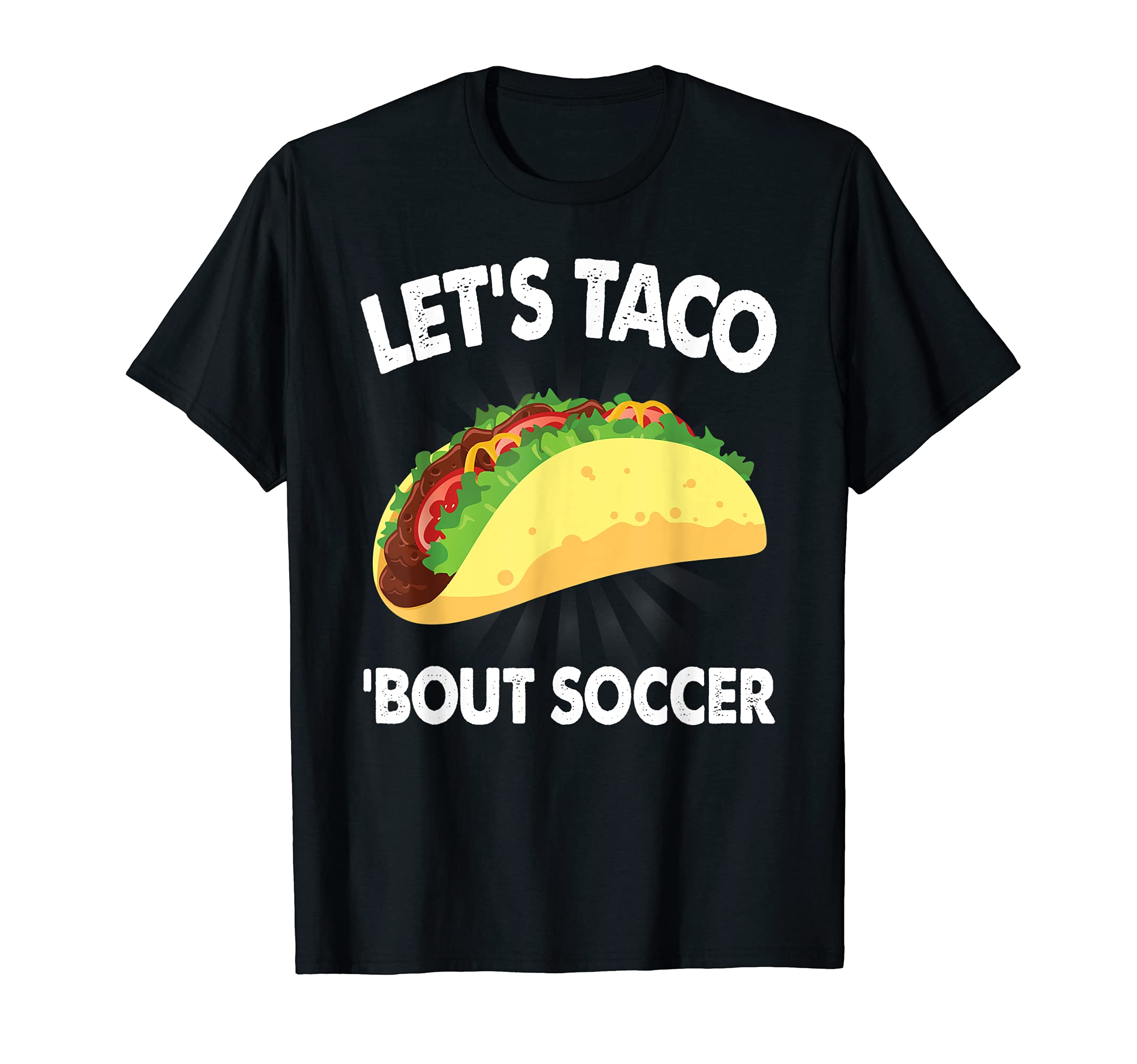 Lets Taco Bout Soccer Funny Sports T-Shirt - Minimalist Print for Adults - T-Shirt, Sweatshirt, Hoodie