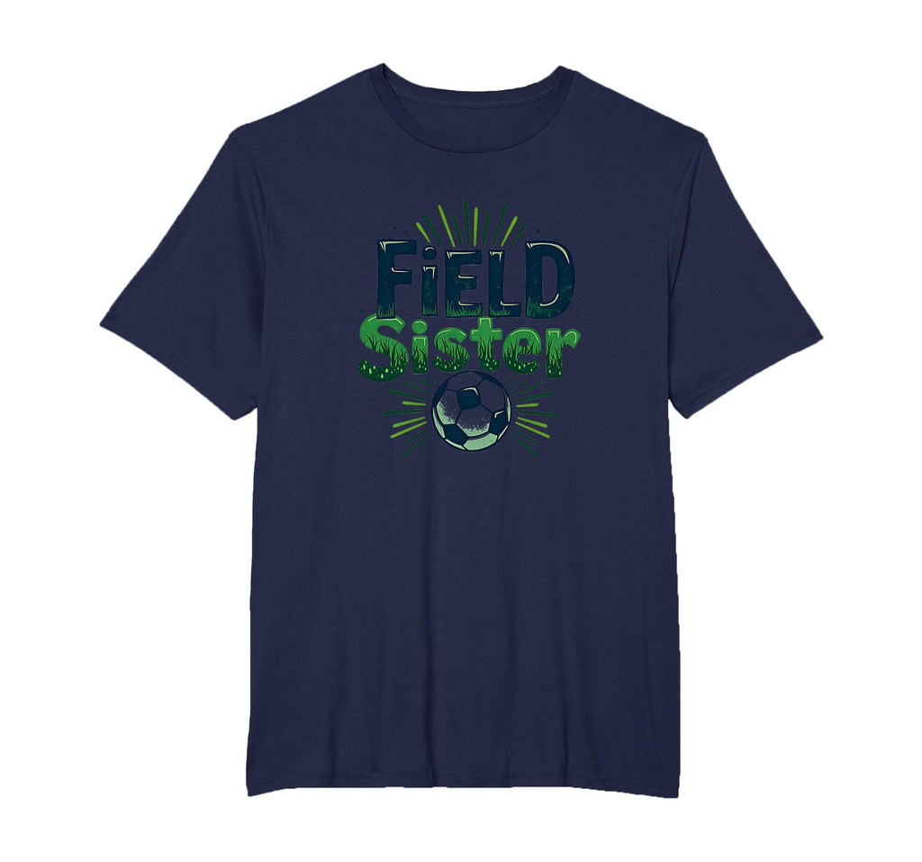 Field Sister Soccer Sibling Pride T-Shirt - Novelty Apparel for Adults - T-Shirt, Sweatshirt, Hoodie