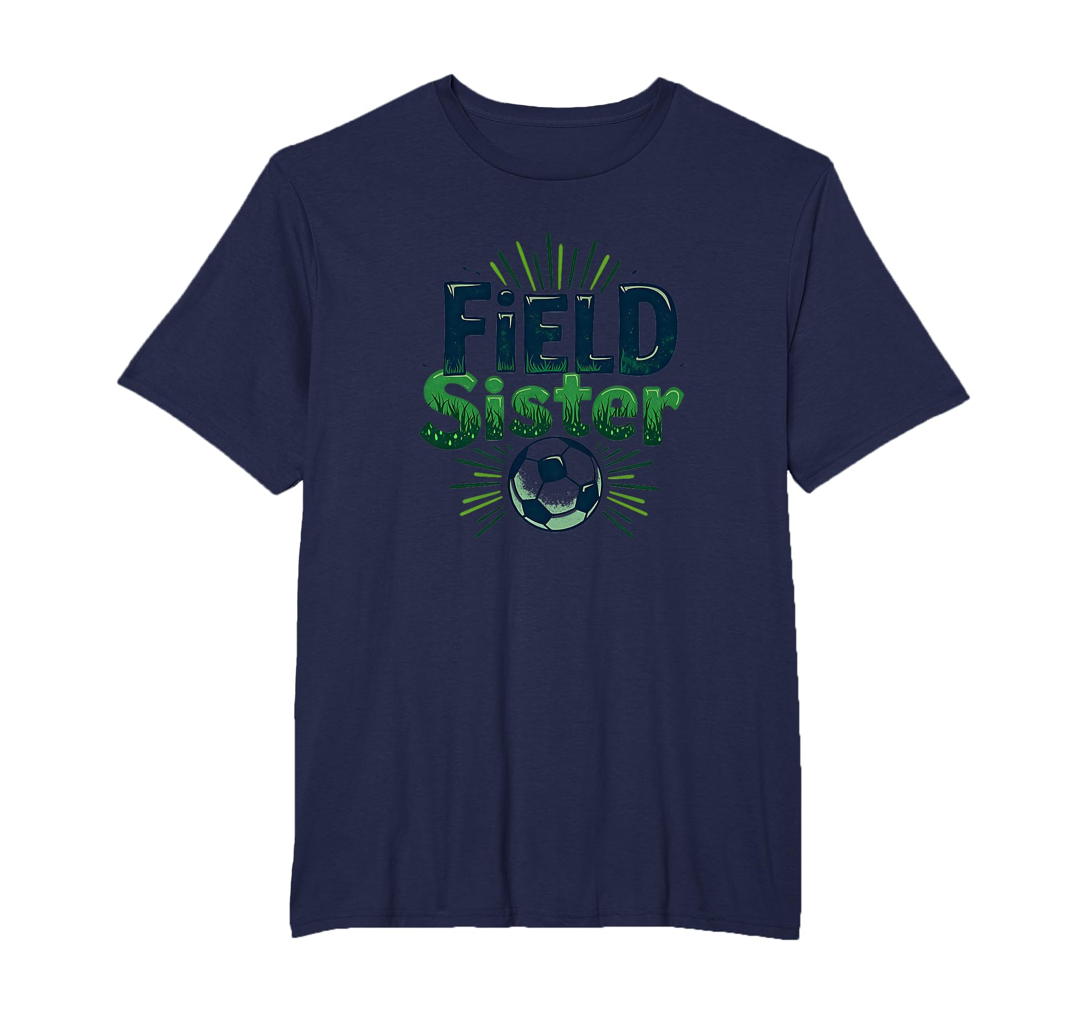 Field Sister Soccer Sibling Pride T-Shirt - Fun Novelty Design Men Women - T-Shirt, Sweatshirt, Hoodie
