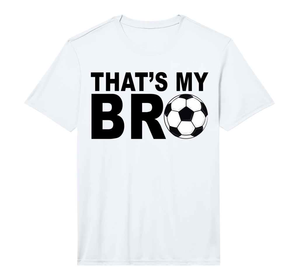 Thats My Bro Soccer Sister Futbol T-Shirt - Fun Novelty Design Unisex - T-Shirt, Sweatshirt, Hoodie