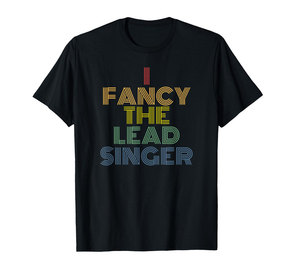 I Fancy Lead Singer 70S T-Shirt - Aesthetic Graphic for Adults - T-Shirt, Sweatshirt, Hoodie