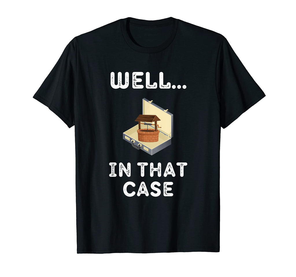 Well That Case Ultimate Dad Joke T-Shirt - Custom Art Print Men Women - T-Shirt, Sweatshirt, Hoodie