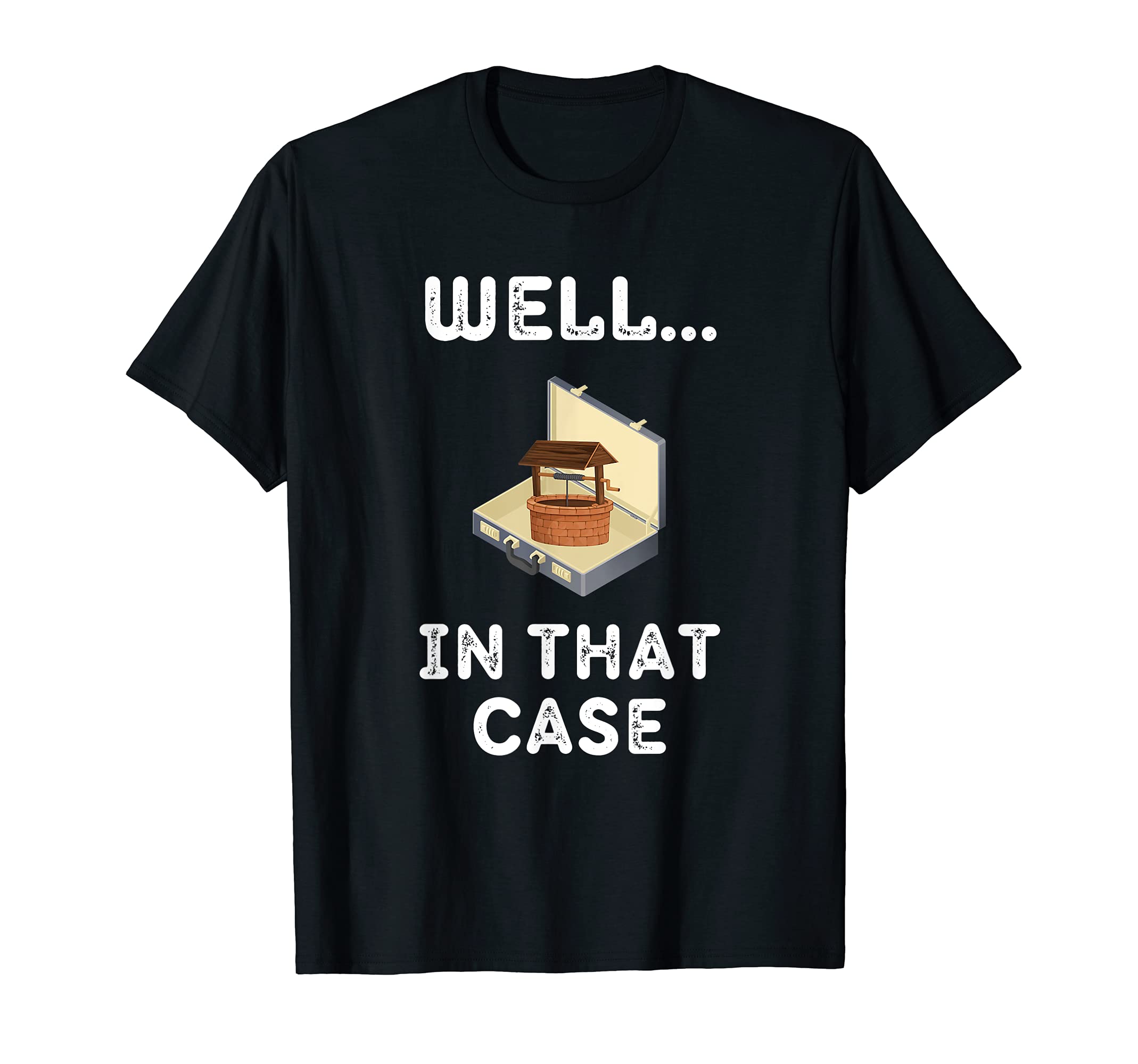 Well That Case Ultimate Dad Joke T-Shirt - Custom Art Print Men Women - T-Shirt, Sweatshirt, Hoodie