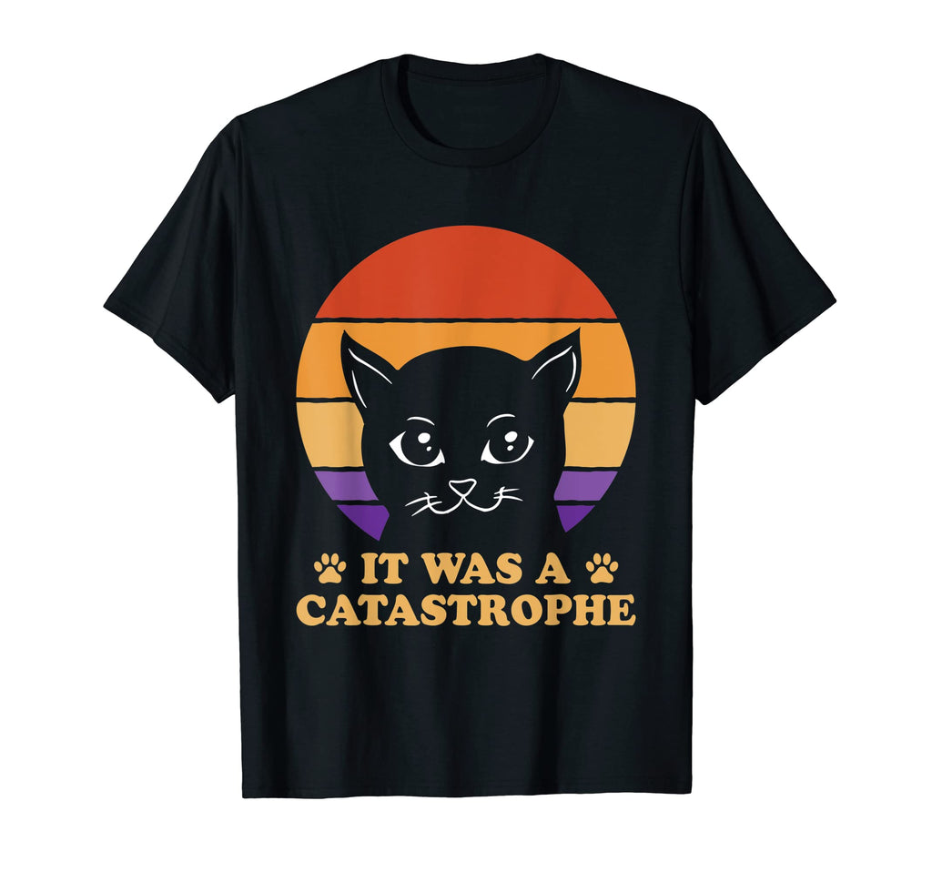 It Was Catastrophe Cat Lover Dad Jokes T-Shirt - Trendy Graphic Unisex - T-Shirt, Sweatshirt, Hoodie