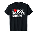 Funny Soccer I Love Hot Soccer T-Shirt - Casual Everyday Wear for Adults - T-Shirt, Sweatshirt, Hoodie