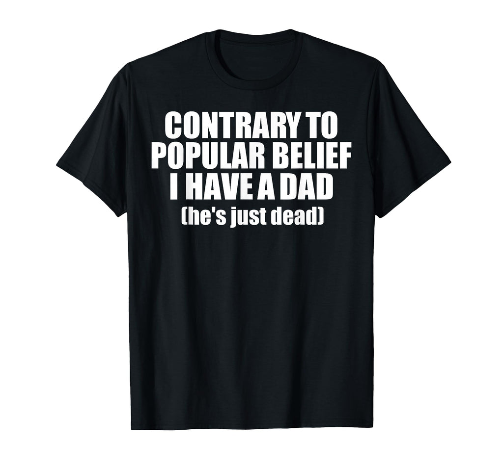 Contrary To Popular Belief I Have Dad T-Shirt - Minimalist Print Men Women - T-Shirt, Sweatshirt, Hoodie