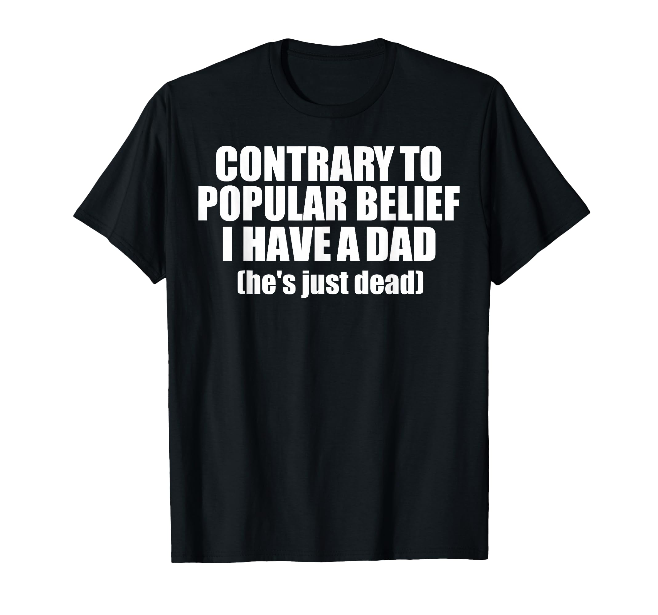 Contrary To Popular Belief I Have Dad T-Shirt - Minimalist Print Men Women - T-Shirt, Sweatshirt, Hoodie
