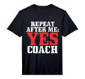 Repeat After Me Yes Coach Baseball T-Shirt - Casual Everyday Wear Unisex - T-Shirt, Sweatshirt, Hoodie