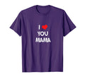 I Love You Mama T-Shirt - Custom Art Print Unisex - T-Shirt, Sweatshirt, Hoodie