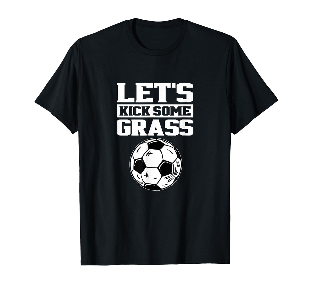 Lets Kick Some Grass Soccer Player T-Shirt - Minimalist Print for Adults - T-Shirt, Sweatshirt, Hoodie