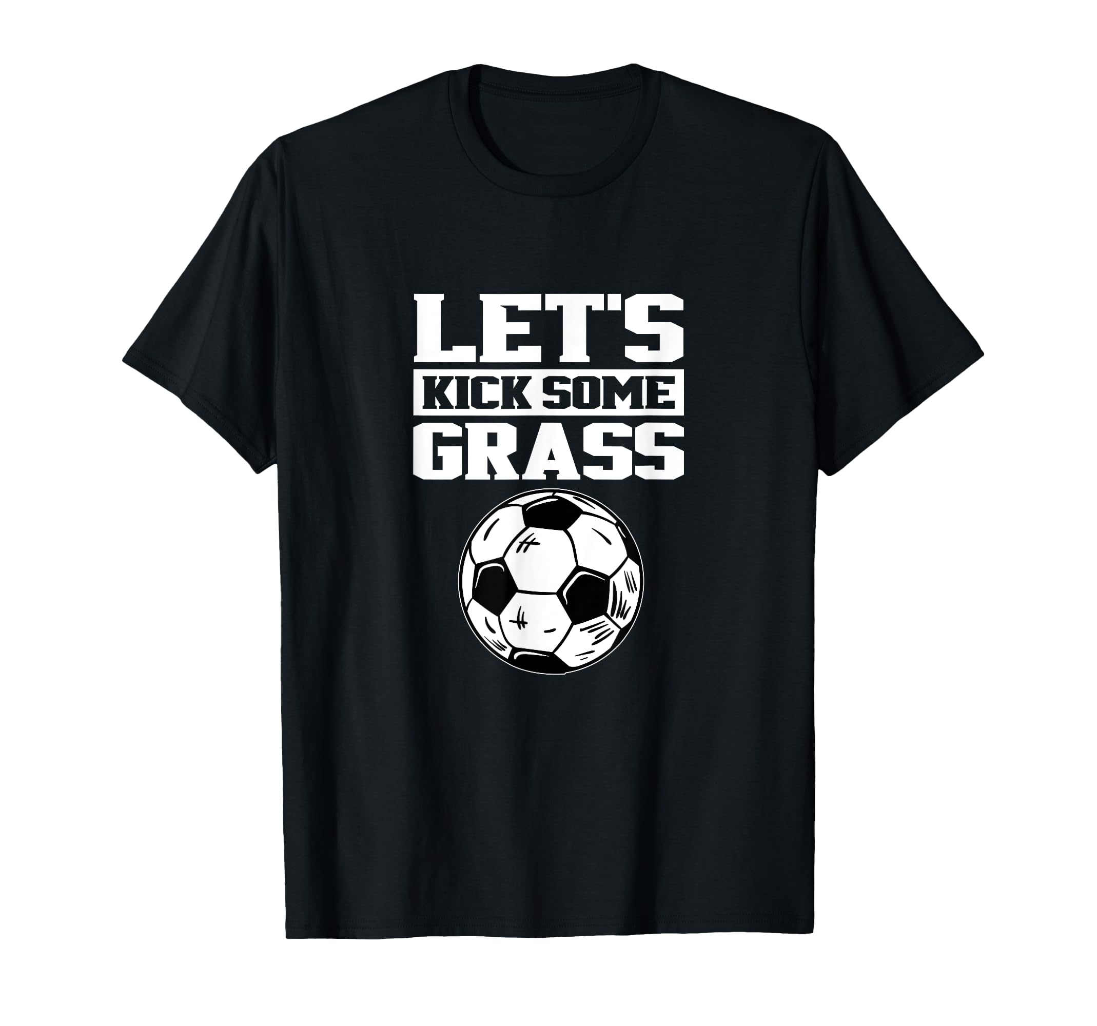 Lets Kick Some Grass Soccer Player T-Shirt - Minimalist Print for Adults - T-Shirt, Sweatshirt, Hoodie