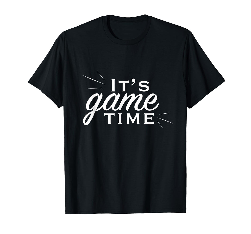 Its Game Time T-Shirt - Fun Novelty Design Men Women - T-Shirt, Sweatshirt, Hoodie