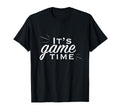 Its Game Time T-Shirt - Fun Novelty Design Men Women - T-Shirt, Sweatshirt, Hoodie