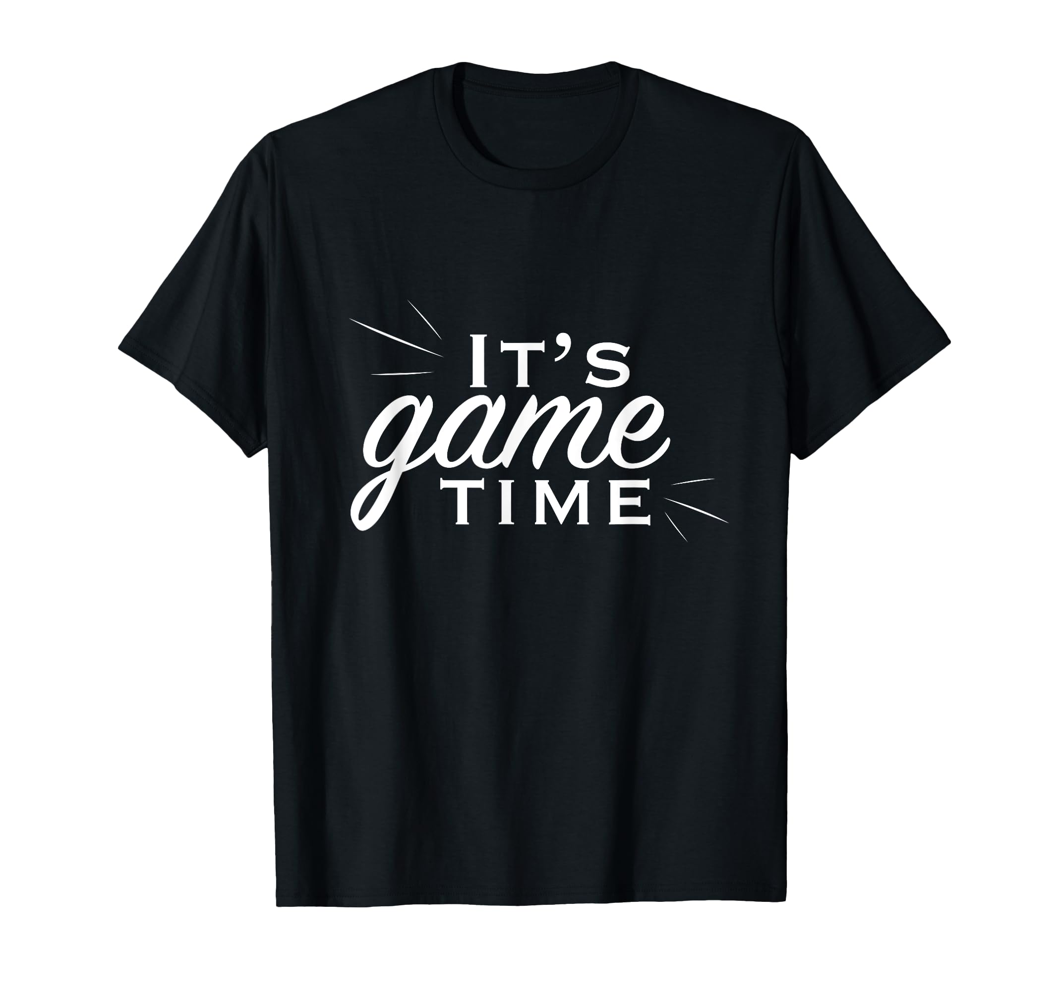 Its Game Time T-Shirt - Fun Novelty Design Men Women - T-Shirt, Sweatshirt, Hoodie