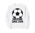 Awesome Since 2008 18Th Birthday 18 Sweatshirt - Streetwear Style Unisex - T-Shirt, Sweatshirt, Hoodie