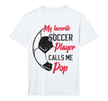 Mens My Favorite Soccer Player Calls T-Shirt - Casual Everyday Wear Unisex - T-Shirt, Sweatshirt, Hoodie