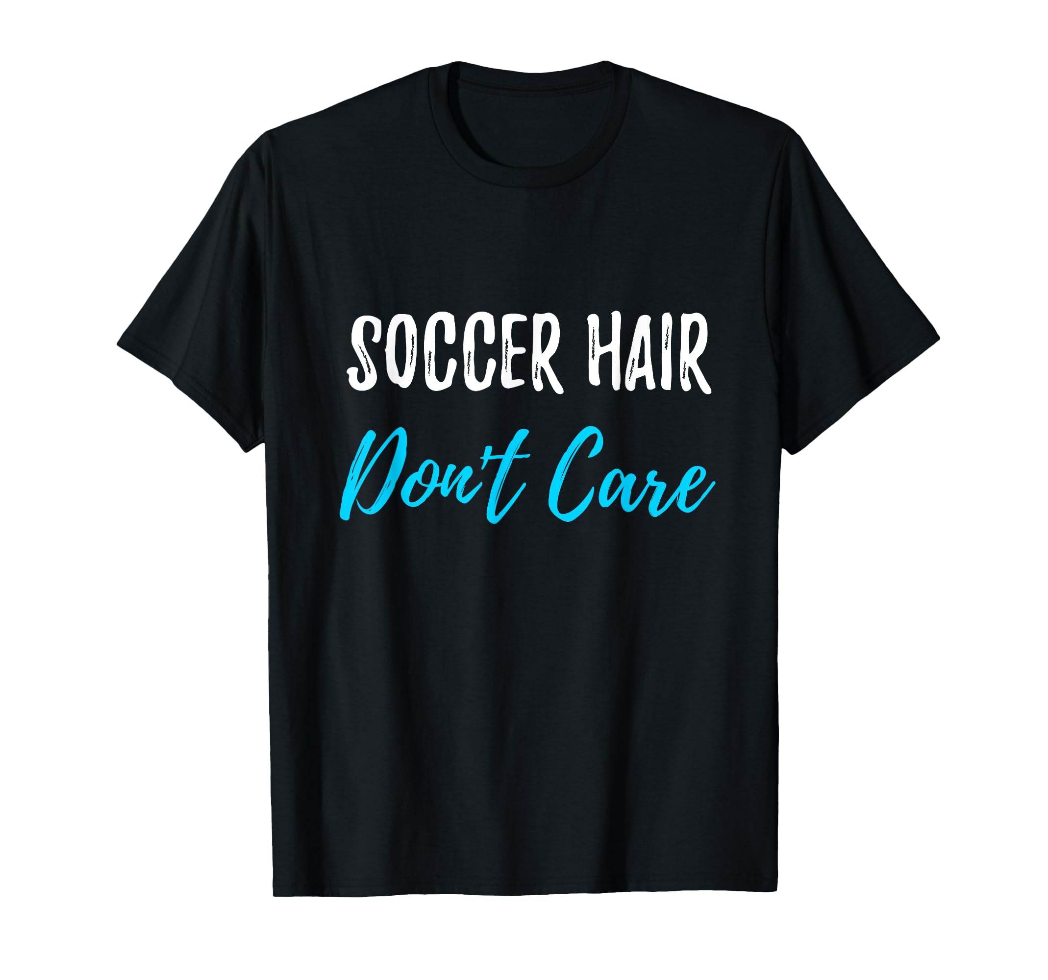 Soccer Hair Dont Care Funny Soccer T-Shirt - Novelty Apparel for Adults - T-Shirt, Sweatshirt, Hoodie