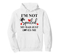 Im Not Spoiled Dad Just Loves Me Daddy Hoodie - Unique Graphic Unisex - T-Shirt, Sweatshirt, Hoodie