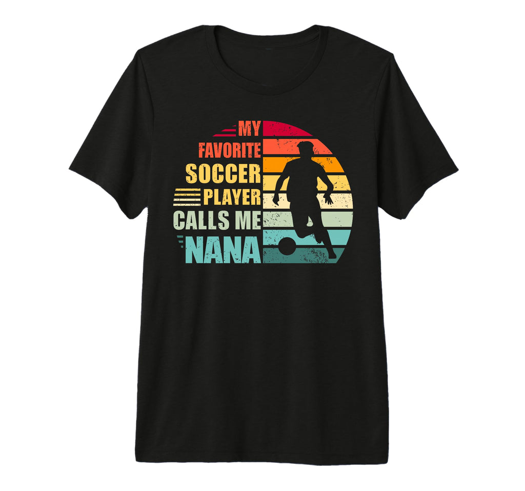 My Favorite Soccer Player Calls Me Nana T-Shirt - Graphic Print for Adults - T-Shirt, Sweatshirt, Hoodie