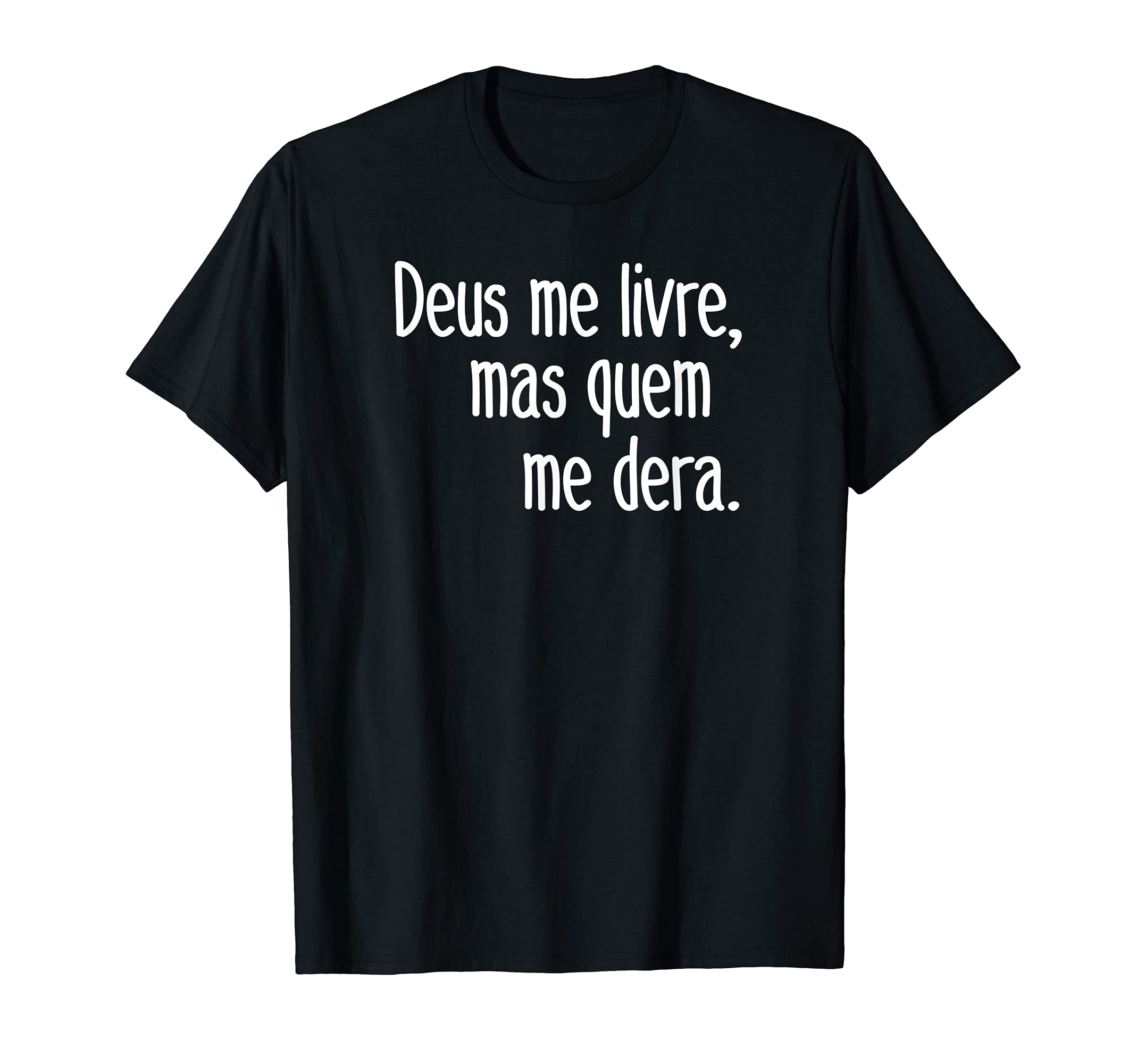 Deus Me Livre Quem Me Dera Funny T-Shirt - Unique Graphic for Adults - T-Shirt, Sweatshirt, Hoodie