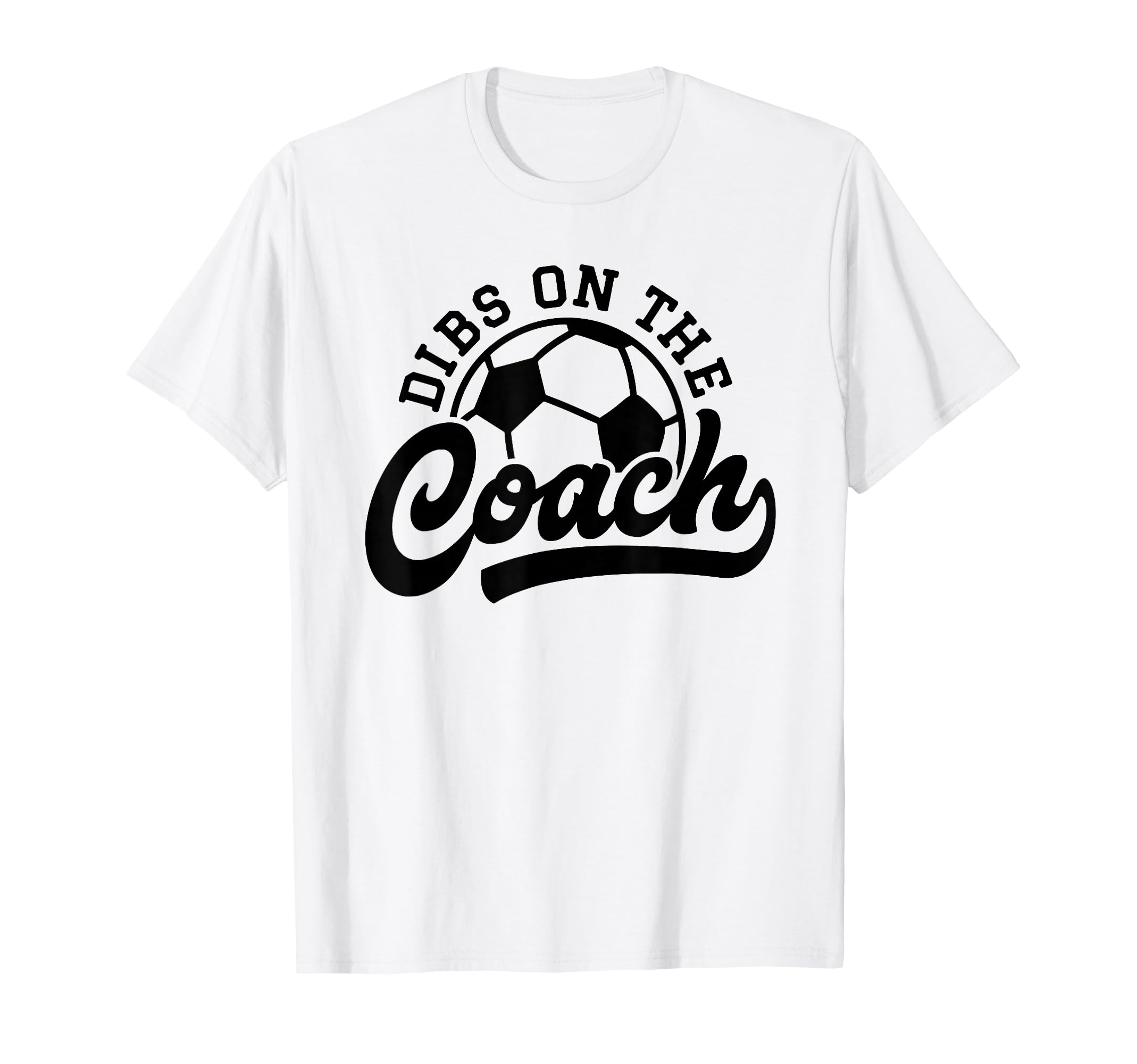 Dibs Coach Funny Soccer Coach T-Shirt - Custom Art Print Unisex - T-Shirt, Sweatshirt, Hoodie