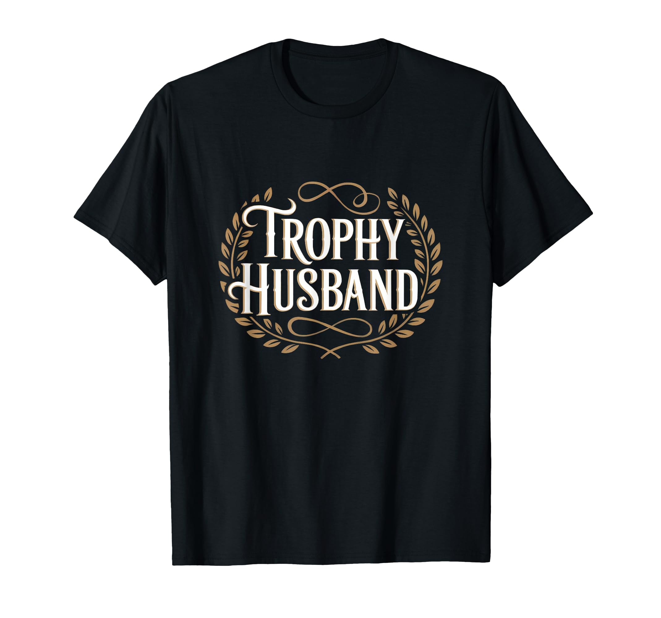Trophy Husband Sarcastic Marriage Groom T-Shirt - Aesthetic Graphic Unisex - T-Shirt, Sweatshirt, Hoodie