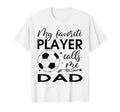 My Favorite Player Calls Me Dad Soccer T-Shirt - Custom Art Print Unisex - T-Shirt, Sweatshirt, Hoodie