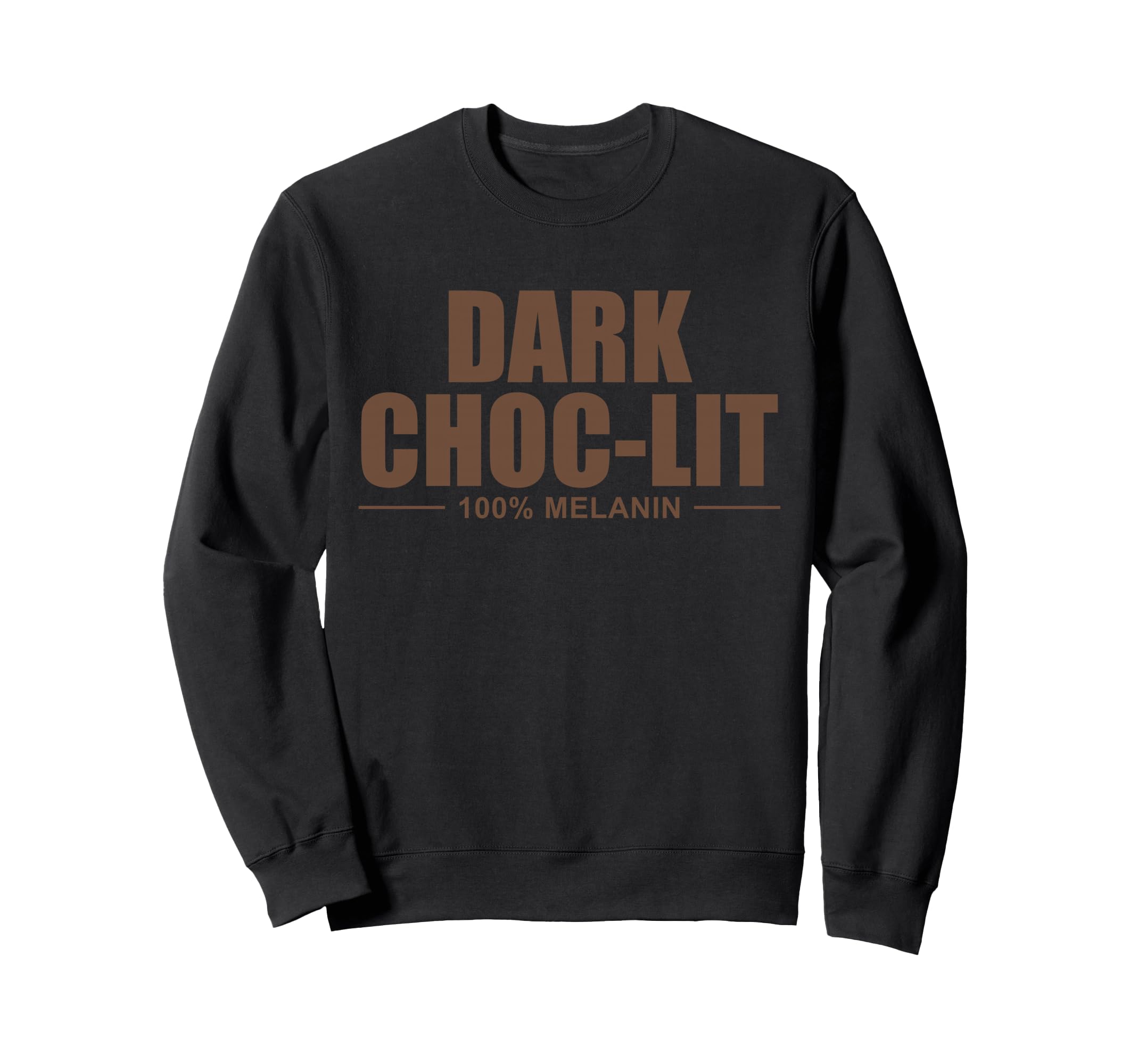 Dark Choc Lit 100 Melanin Funny Proud Sweatshirt - Custom Art Print Unisex - T-Shirt, Sweatshirt, Hoodie
