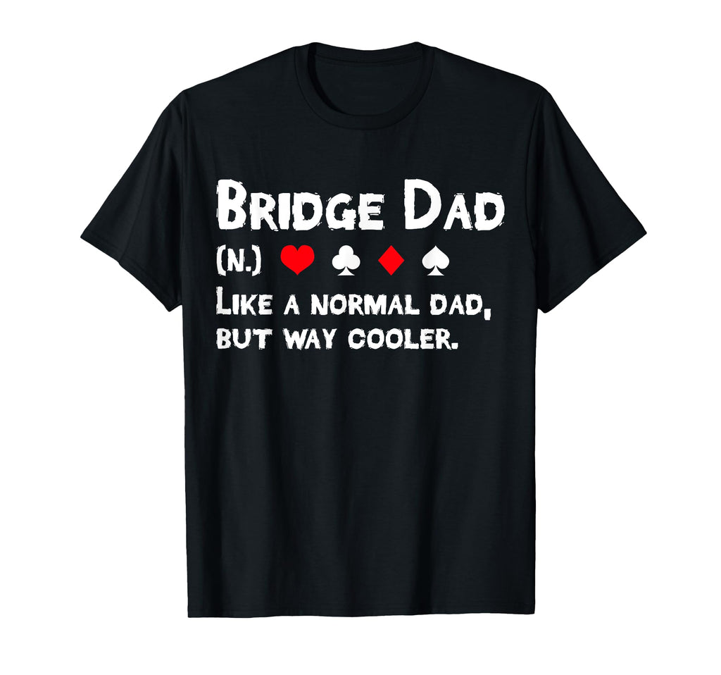 Bridge Player Dad Definition Fathers T-Shirt - Unique Graphic Men Women - T-Shirt, Sweatshirt, Hoodie