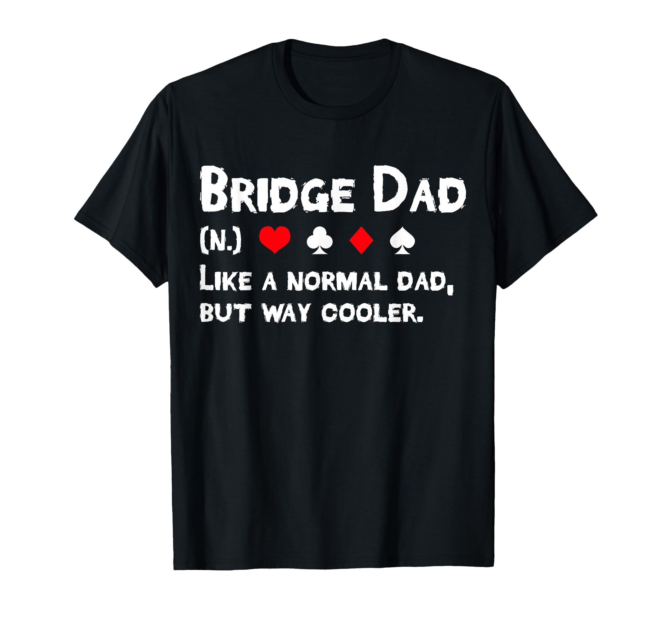 Bridge Player Dad Definition Fathers T-Shirt - Unique Graphic Men Women - T-Shirt, Sweatshirt, Hoodie