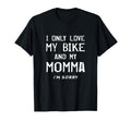 I Only Love My Bike And My Momma T-Shirt - Aesthetic Graphic Men Women - T-Shirt, Sweatshirt, Hoodie