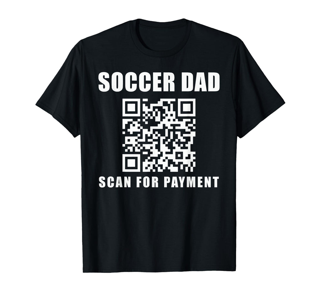 Funny Soccer Dad Scan Payment Fathers T-Shirt - Fun Novelty Design Unisex - T-Shirt, Sweatshirt, Hoodie